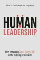 Human Leadership : How to Succeed (and How to Fail) in the Helping Professions-9781805012719