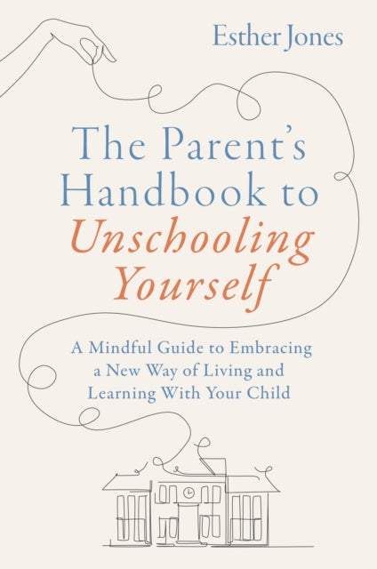 The Parent's Handbook to Unschooling Yourself