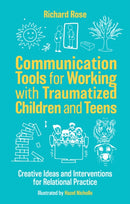 Communication Tools for Working with Traumatized Children and Teens : Creative Ideas and Interventions for Relational Practice-9781805012900