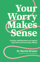 Your Worry Makes Sense : Anxiety and Burnout are Logical (and You Can Overcome Them)-9781805012979