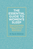 The Essential Guide to Women's Sleep : Supporting Healthy Sleep Practices for Wellbeing and Performance-9781805013457