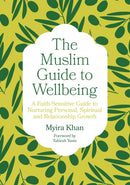The Muslim Guide to Wellbeing : A Faith-Sensitive Guide to Nurturing Personal, Spiritual and Relationship Growth-9781805013471