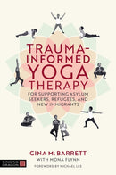Trauma-informed Yoga Therapy for Supporting Asylum Seekers, Refugees, and New Immigrants-9781805013556