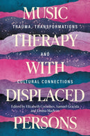 Music Therapy with Displaced Persons : Trauma, Transformations and Cultural Connections-9781805013822