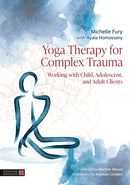 Yoga Therapy for Complex Trauma : Working with Child, Adolescent, and Adult Clients-9781805014034