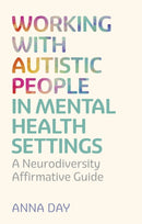 Working with Autistic People in Mental Health Settings : A Neurodiversity Affirmative Guide-9781805014058
