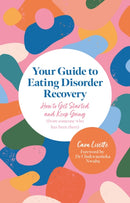 Your Guide to Eating Disorder Recovery : How to Get Started and Keep Going (From Someone Who Has Been There)-9781805017110
