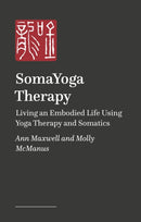 SomaYoga Therapy : Living an Embodied Life Using Yoga Therapy and Somatics-9781805017271