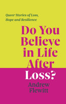 Do You Believe in Life After Loss? : Queer Stories of Loss, Hope and Resilience-9781805017707