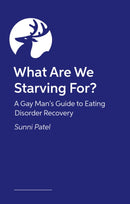 What Are We Starving For? : A Gay Man's Guide to Eating Disorder Recovery-9781805017844