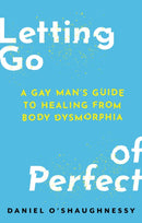 Letting Go of Perfect : A Gay Man's Guide to Healing from Body Dysmorphia-9781805017981