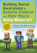 Building Social Awareness in Autistic Children and their Peers Using Minecraftr : A Step by Step Guide to Running Neurodiversity-Affirming Groups (Revised Edition)-9781805018537