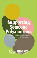 Supporting Someone Polyamorous : FAQs About Non-Monogamy and Allyship for Family, Friends and Loved Ones-9781805018605