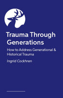 Trauma Through Generations : How to Address Generational & Historical Trauma-9781805019114