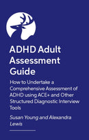 ADHD Adult Assessment Guide : How to Undertake a Comprehensive Assessment of ADHD using ACE+ and Other Structured Diagnostic Interview Tools-9781805019237