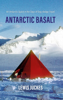 Antarctic Basalt : An Antarctic Quest in the Days of Dog-sledge Travel-9781805142041