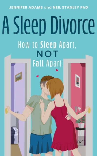 A Sleep Divorce: How to Sleep Apart, Not Fall Apart : How to Get a Good Night's Sleep and Keep Your Relationship Alive-9781805142560