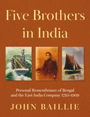 Five Brothers in India : Personal Remembrance of Bengal and the East India Company 1795-1909-9781805143253
