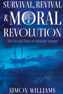 Survival, Revival and Moral Revolution : The Life and Times of Alexander Stewart-9781805143604