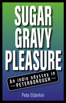 Sugar, Gravy, Pleasure : An Indie Odyssey in Peterborough-9781805144281
