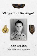 Wings But No Angel : Ken Smith, His Life And Stories-9781805144656
