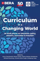 Curriculum in a Changing World : 50 think pieces on education, policy, practice, innovation and inclusion-9781805144823