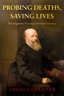 Probing Deaths, Saving Lives : Birmingham's Victorian Doctor-Coroner-9781805145370