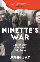 Ninette's War : A Jewish Story of Survival in 1940s France-9781805220671
