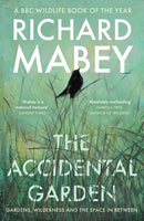 The Accidental Garden : Gardens, Wilderness and the Space In Between: SHORTLISTED FOR THE WAINWRIGHT PRIZE-9781805220725