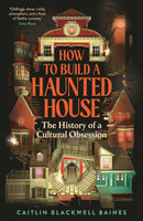 How to Build a Haunted House : The History of a Cultural Obsession-9781805221487