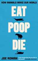 Eat, Poop, Die : How Animals Make Our World-9781805221708