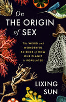 On the Origin of Sex : The Weird and Wonderful Science of How Our Planet is Populated-9781805223283