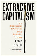 Extractive Capitalism : How Commodities and Cronyism Drive the Global Economy-9781805223375