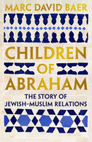 Children of Abraham : The Story of Jewish-Muslim Relations-9781805223610