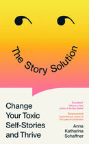 The Story Solution : Change Your Toxic Self-Stories and Thrive-9781805223764