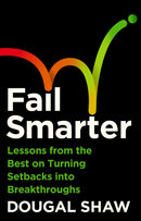 Fail Smarter : Lessons from the Best on Turning Setbacks into Breakthroughs-9781805224617