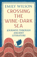 Crossing the Wine-Dark Sea : Journeys through Ancient Literature-9781805225850