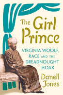 The Girl Prince : Virginia Woolf, Race and the Dreadnought Hoax-9781805260066