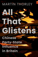 All That Glistens : Chinese Party-State Influence in Britain-9781805260073