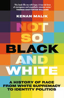 Not So Black and White : A History of Race from White Supremacy to Identity Politics-9781805260097