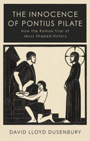 The Innocence of Pontius Pilate : How the Roman Trial of Jesus Shaped History-9781805260288