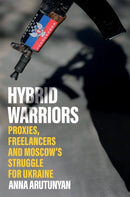 Hybrid Warriors : Proxies, Freelancers and Moscow's Struggle for Ukraine-9781805260318