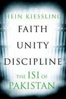 Faith, Unity, Discipline : The Inter-Service-Intelligence (ISI) of Pakistan-9781805260349