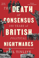 The Death of Consensus : 100 Years of British Political Nightmares-9781805260356