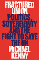 Fractured Union : Politics, Sovereignty and the Fight to Save the UK-9781805260523