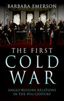 The First Cold War : Anglo-Russian Relations in the 19th Century-9781805260578