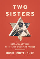 Two Sisters : Betrayal, Love and Resistance in Wartime France-9781805262718