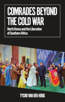Comrades Beyond the Cold War : North Korea and the Liberation of Southern Africa-9781805262787