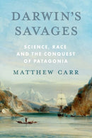 Darwin's Savages : Science, Race and the Conquest of Patagonia-9781805262831