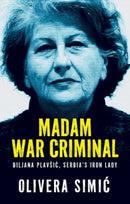 Madam War Criminal : Biljana Plavsic, Serbia's Iron Lady-9781805262862